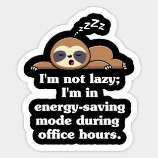 I'm not lazy I'm in energy saving mode during office hours Sticker